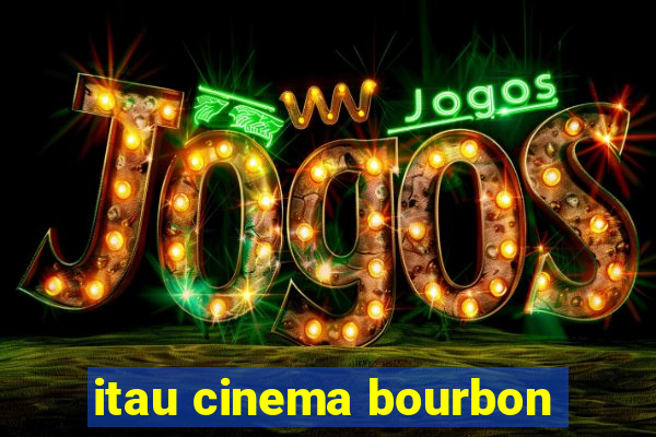 itau cinema bourbon